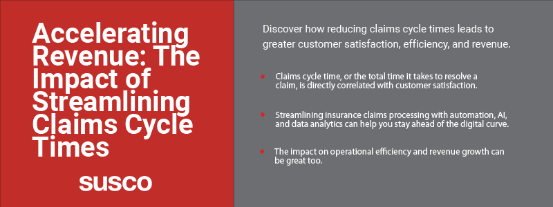 Key takeaways:

Claims cycle time, or the total time it takes to resolve a claim, is directly correlated with customer satisfaction.

Streamlining insurance claims processing with automation, AI, and data analytics can help you stay ahead of the digital curve.

The impact on operational efficiency and revenue growth can be great too.